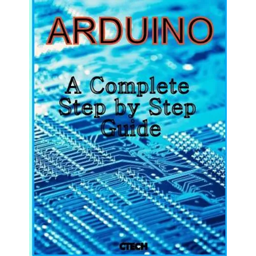 Arduino: A Complete Step by Step Guide