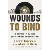 Wounds to Bind: A Memoir of the Folk-Rock Revolution - Paperback