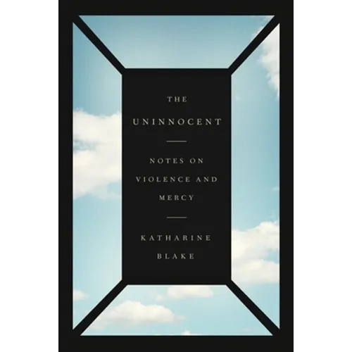 The Uninnocent: Notes on Violence and Mercy