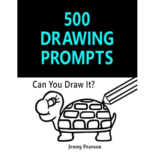 500 Drawing Prompts: Can You Draw It? (Challenge Your Artistic Skills)