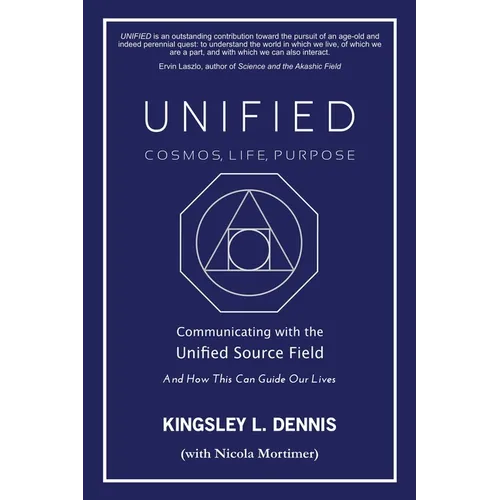 Unified - Cosmos, Life, Purpose: Communicating with the Unified Source Field & How This Can Guide Our Lives