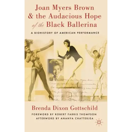Joan Myers Brown & the Audacious Hope of the Black Ballerina: A Biohistory of American Performance