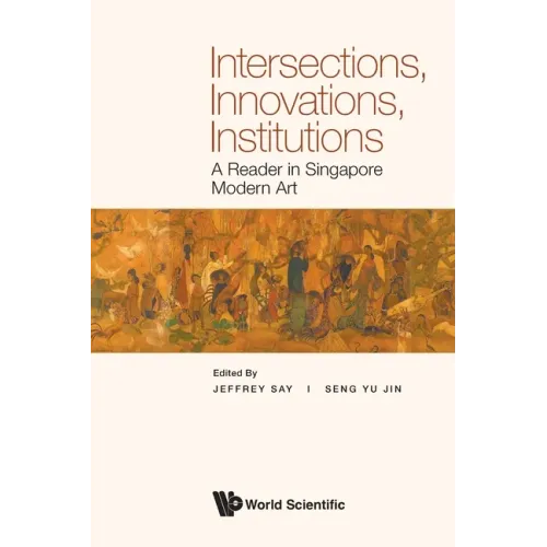 Intersections, Innovations, Institutions: A Reader in Singapore Modern Art