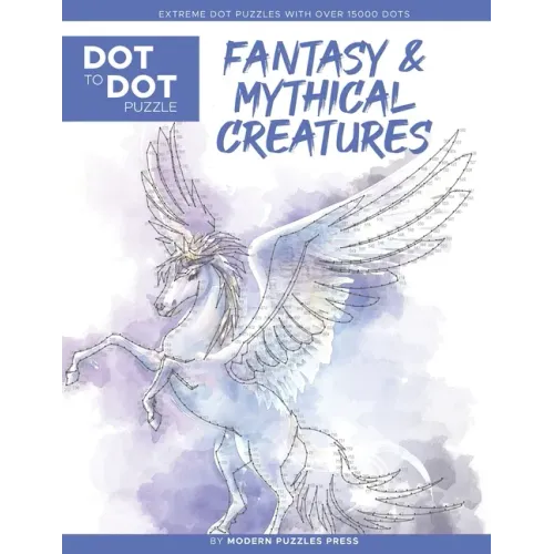 Fantasy & Mythical Creatures - Dot to Dot Puzzle (Extreme Dot Puzzles with over 15000 dots) by Modern Puzzles Press: Extreme Dot to Dot Books for Adul