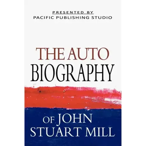 The Autobiography Of John Stuart Mill
