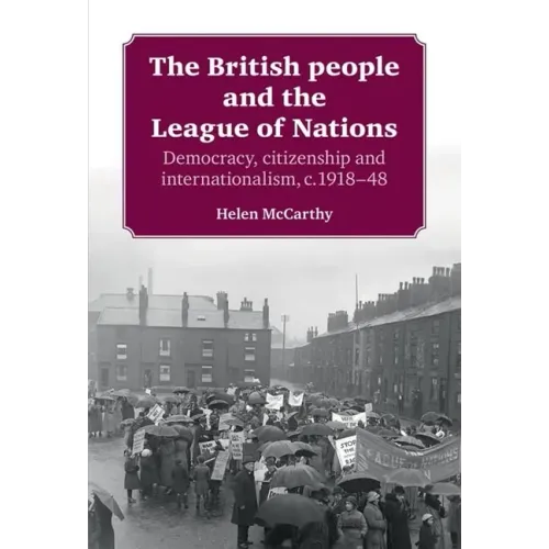 The British People and the League of Nations: Democracy, Citizenship and Internationalism, C.1918-45