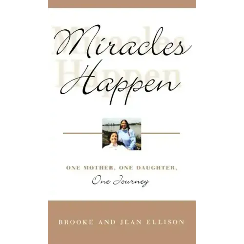 Miracles Happen: One Mother, One Daughter, One Journey