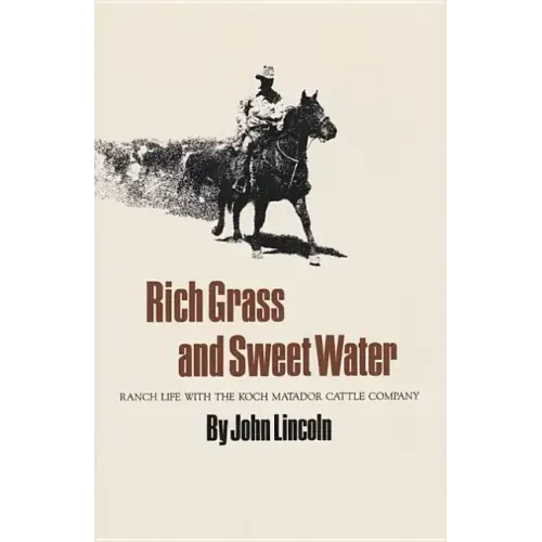 Rich Grass and Sweet Water: Ranch Life with the Koch Matador Cattle Company