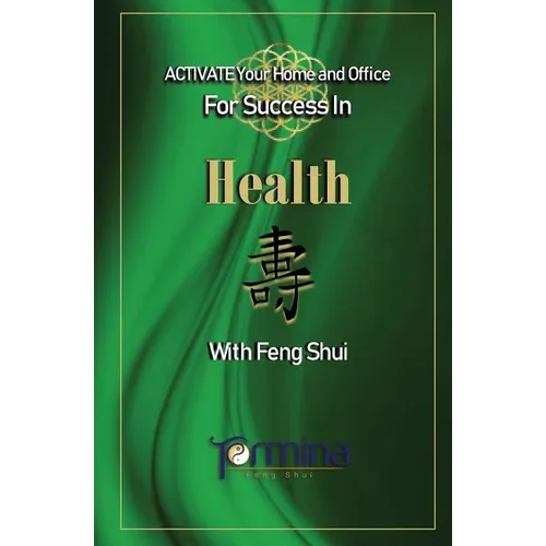 ACTIVATE YOUR Home and Office For Success in Health: With Feng Shui