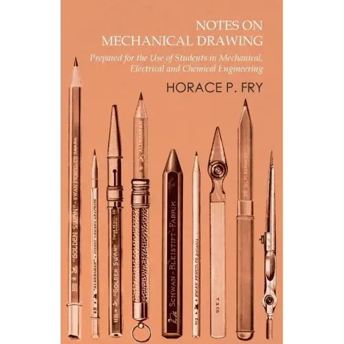 Notes on Mechanical Drawing - Prepared for the Use of Students in Mechanical, Electrical and Chemical Engineering
