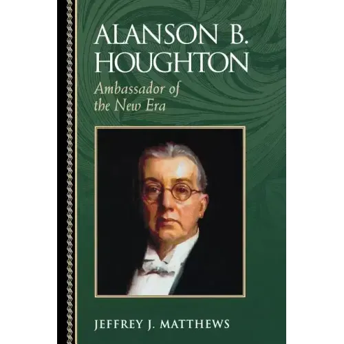 Alanson B. Houghton: Ambassador of the New Era