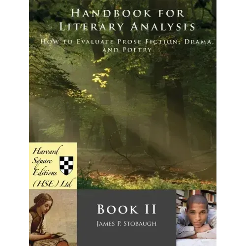 Handbook for Literary Analysis Book II: How to Evaluate Prose Fiction, Drama, and Poetry