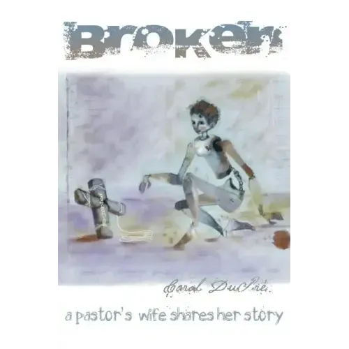 Broken: A Pastor's Wife Shares Her Story