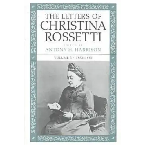 The Letters of Christina Rossetti: 1843-1873 Volume 3