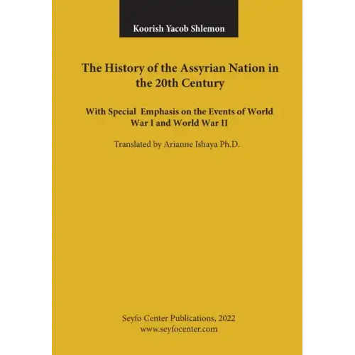 The History of the Assyrian Nation in the 20th Century: with special emphasis on the Events of World War I and World War II