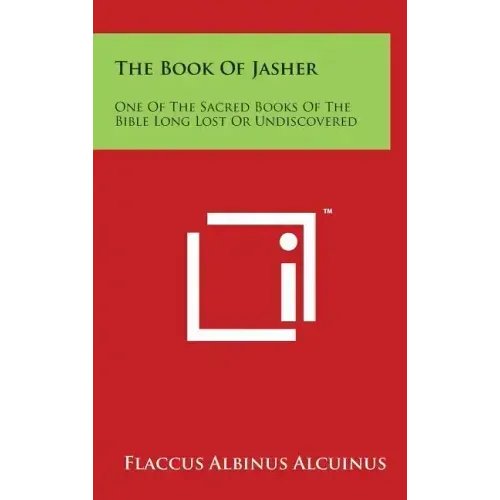 The Book of Jasher: One of the Sacred Books of the Bible Long Lost or Undiscovered