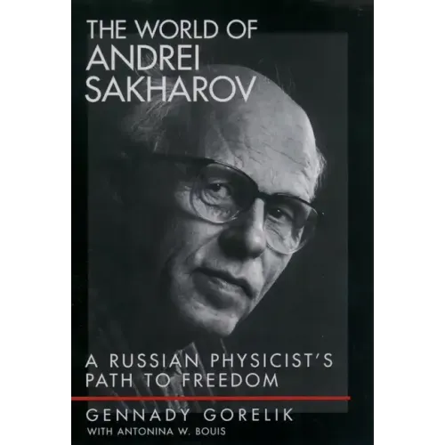 The World of Andrei Sakharov: A Russian Physicist's Path to Freedom