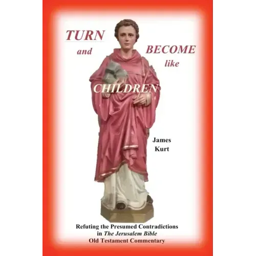 TURN and Become like Children: Refuting the Presumed Contradictions in the Jerusalem Bible Old Testament Commentary