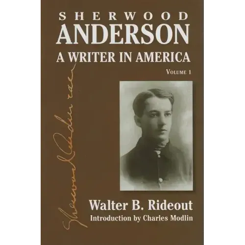Sherwood Anderson: A Writer in America, Volume 1