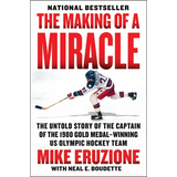 The Making of a Miracle: The Untold Story of the Captain of the 1980 Gold Medal-Winning U.S. Olympic Hockey Team