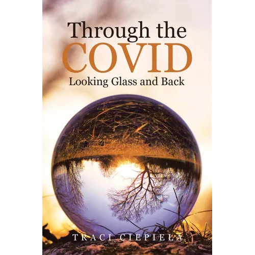 Through the COVID Looking Glass and Back