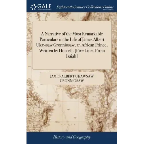 A Narrative of the Most Remarkable Particulars in the Life of James Albert Ukawsaw Gronniosaw, an African Prince, Written by Himself. [Five Lines From