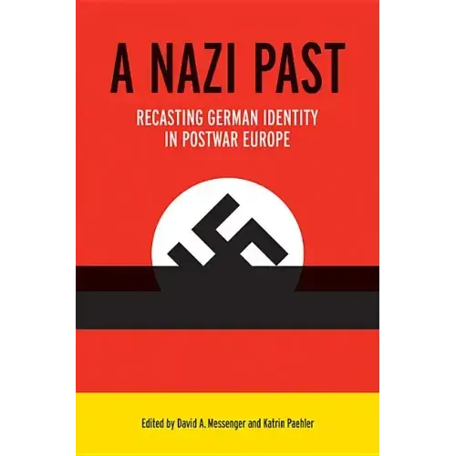 A Nazi Past: Recasting German Identity in Postwar Europe
