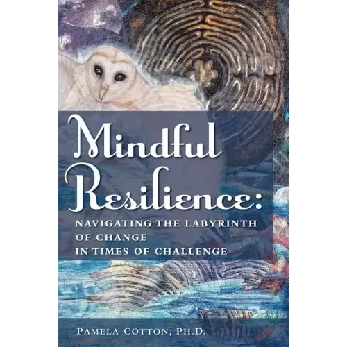Mindful Resilience: Navigating the Labyrinth of Change in Times of Challenge