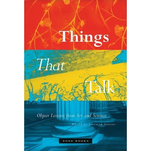 Things That Talk: Object Lessons from Art and Science