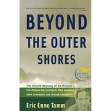 Beyond the Outer Shores: The Untold Odyssey of Ed Ricketts, the Pioneering Ecologist Who Inspired John Steinbeck and Joseph Campbell - Paperback