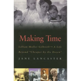 Making Time: Lillian Moller Gilbreth -- A Life Beyond "Cheaper by the Dozen" - Paperback