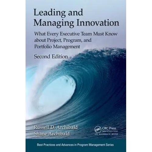 Leading and Managing Innovation: What Every Executive Team Must Know about Project, Program, and Portfolio Management, Second Edition