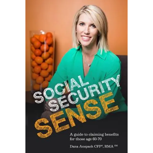 Social Security Sense: A guide to claiming benefits for those age 60-70