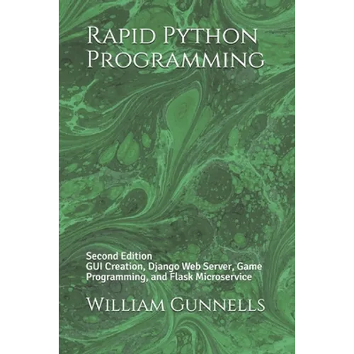 Rapid Python Programming: Second Edition GUI Creation, Django Web Server, Game Programming, and Flask Microservice