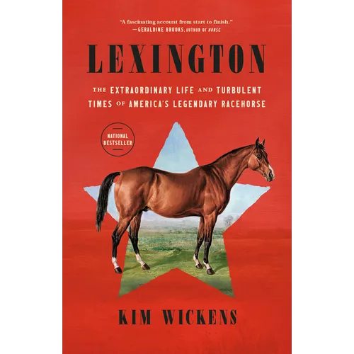 Lexington: The Extraordinary Life and Turbulent Times of America's Legendary Racehorse