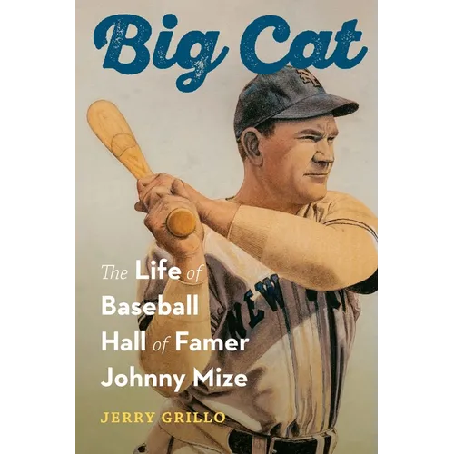 Big Cat: The Life of Baseball Hall of Famer Johnny Mize
