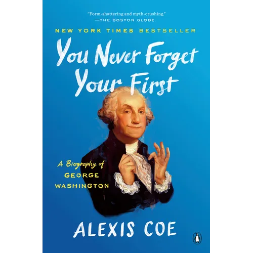 You Never Forget Your First: A Biography of George Washington
