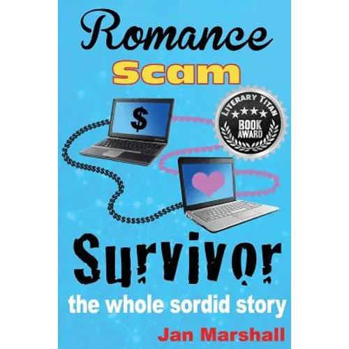 Romance Scam Survivor: The Whole Sordid Story