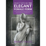 Draw It With Me - The Elegant Female Form: An Intimate Study of the Beautiful Feminine Figure in Varied Chic & Classical Poses