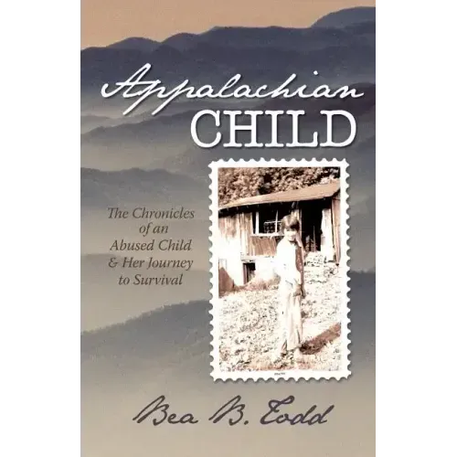 Appalachian Child: The Chronicles of an Abused Child and Her Journey to Survival
