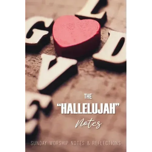 The Hallelujah Notes: Sunday Worship Notes & Reflections