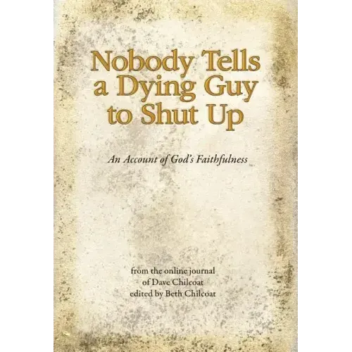 Nobody Tells a Dying Guy to Shut Up: An Account of God's Faithfulness