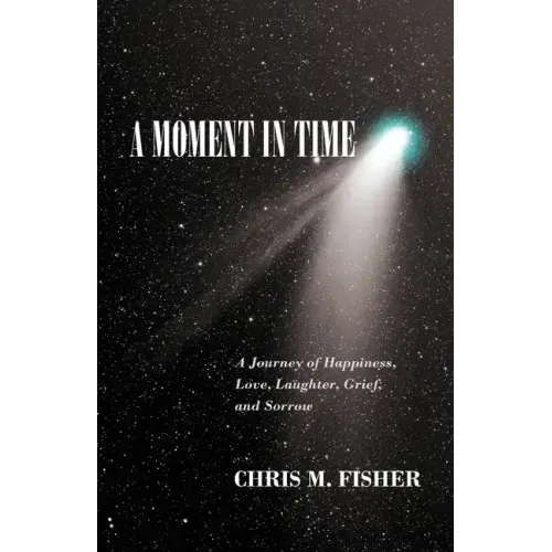 A Moment in Time: A Journey of Happiness, Love, Laughter, Grief, and Sorrow