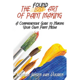 The Found Art of Paint Making: A Comprehensive Guide to Making Your Own Paint Media - Paperback