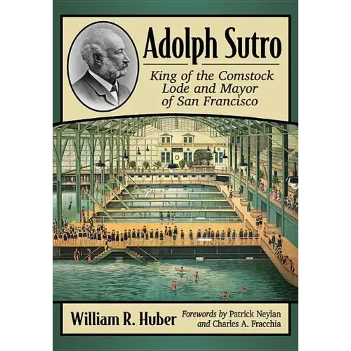 Adolph Sutro: King of the Comstock Lode and Mayor of San Francisco