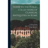 Guide to the Public Collections of Classical Antiquities in Rome; Volume 2