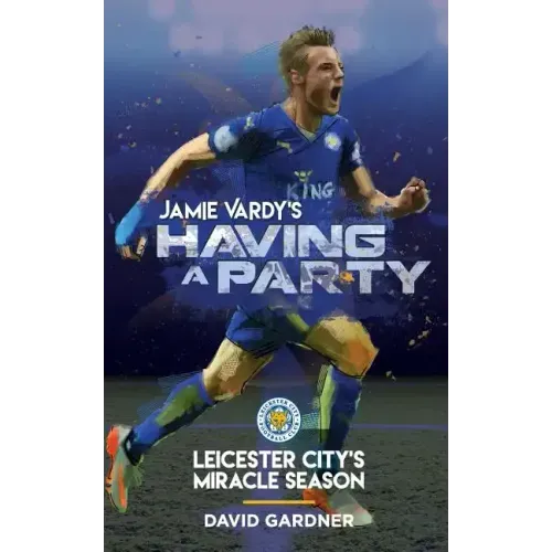 Jamie Vardy's Having a Party: Leicester City's Miracle Season