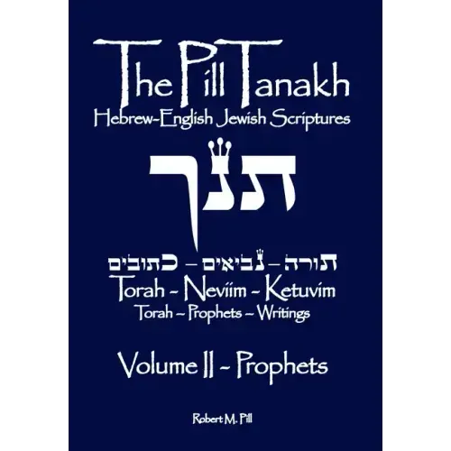 The Pill Tanakh: Hebrew-English Jewish Scriptures, Volume II - The Prophets
