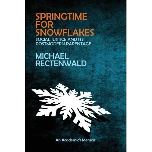 Springtime for Snowflakes: 'Social Justice' and Its Postmodern Parentage