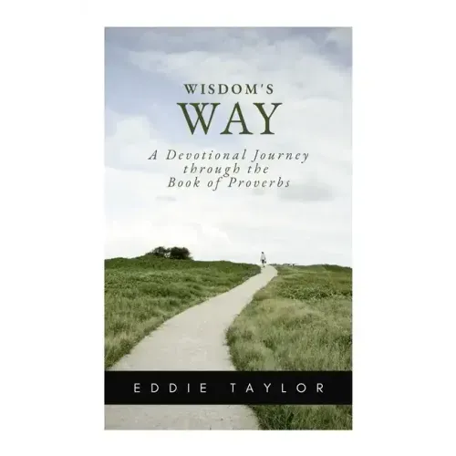 Wisdom's Way: A devotional journey through the book of Proverbs